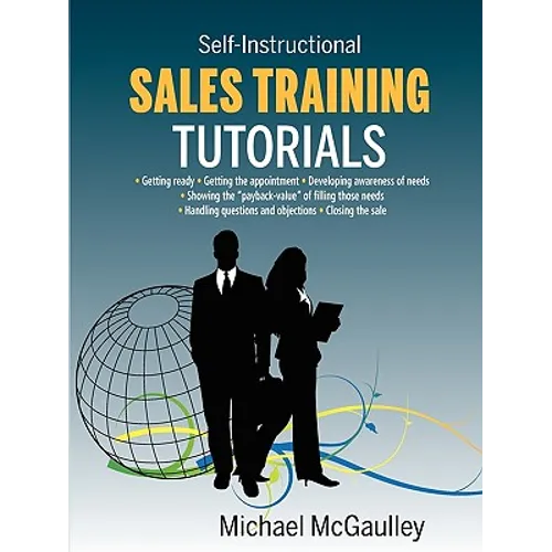 Sales Training Tutorials: 25 Tutorials Include Consultative Selling Skills; Get Past Gatekeeper to Prospects; Spot Buying Signals; Handle Questions &