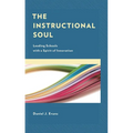 The Instructional Soul: Leading Schools with a Spirit of Innovation