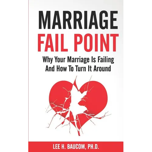 Marriage Fail Point: Why Your Marriage Is Failing and How to Turn It Around