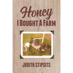 Honey, I Bought a Farm: How I Survived This and Other Amazing Adventures