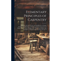 Elementary Principles of Carpentry: A Treatise On the Pressure and Equilibrium of Timber Framing; the Resistance of Timber; and the Construction of Fl
