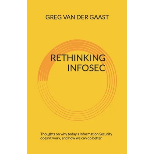 Rethinking InfoSec: Thoughts on why today's Information Security doesn't work, and how we can do better.