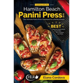 Cooking with the Hamilton Beach Panini Press Grill: The Ultimate Panini Press Cookbook for a Perfect Panini: Gourmet Sandwiches, Bruschetta, Pizza Rec