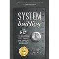 System Building: The Key To Resolving Every Problem And Attaining Every Goal