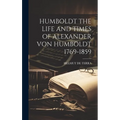 Humboldt the Life and Times of Alexander Von Humboldt 1769-1859