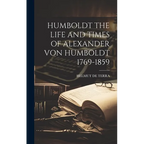 Humboldt the Life and Times of Alexander Von Humboldt 1769-1859