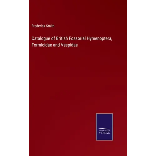 Catalogue of British Fossorial Hymenoptera, Formicidae and Vespidae