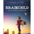 Brainchild: Secrets to Unlocking Your Child's Potential
