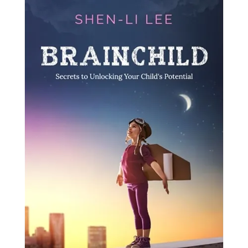 Brainchild: Secrets to Unlocking Your Child's Potential