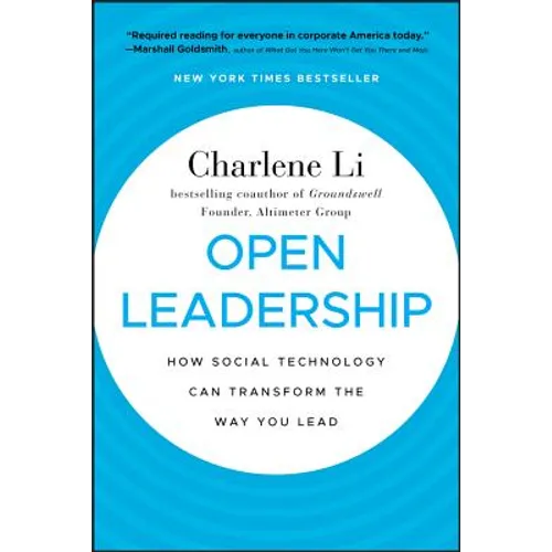 Open Leadership: How Social Technology Can Transform the Way You Lead