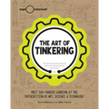 The Art of Tinkering: Meet 150+ Makers Working at the Intersection of Art, Science & Technology