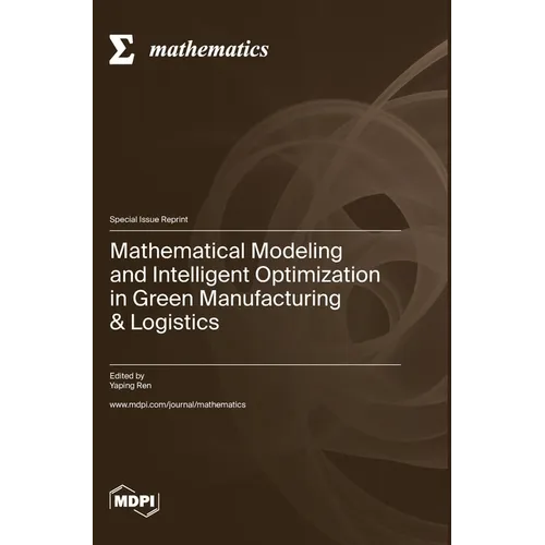 Mathematical Modeling and Intelligent Optimization in Green Manufacturing & Logistics