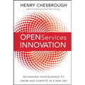 Open Services Innovation: Rethinking Your Business to Grow and Compete in a New Era