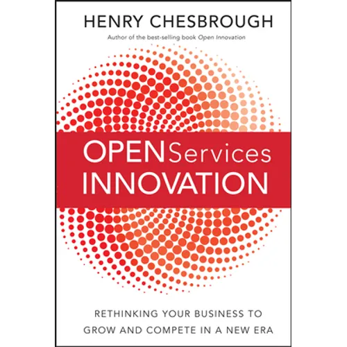 Open Services Innovation: Rethinking Your Business to Grow and Compete in a New Era