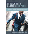 Foreign Policy Careers for PhDs: A Practical Guide to a World of Possibilities