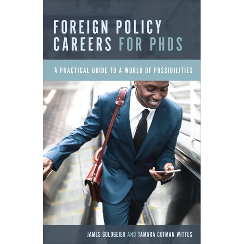 Foreign Policy Careers for PhDs: A Practical Guide to a World of Possibilities