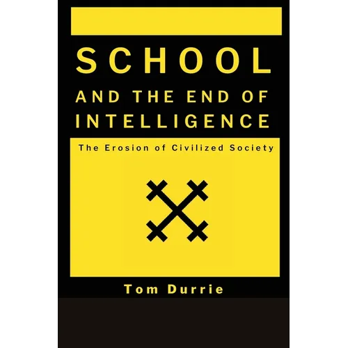 School and the End of intelligence: The Erosion of Civlized Society