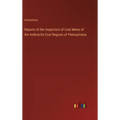 Reports of the Inspectors of Coal Mines of the Anthracite Coal Regions of Pennsylvania
