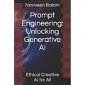 Prompt Engineering: Unlocking Generative AI: Ethical Creative AI for All