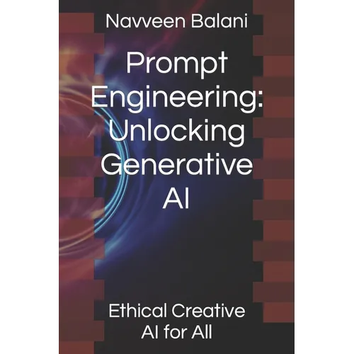 Prompt Engineering: Unlocking Generative AI: Ethical Creative AI for All