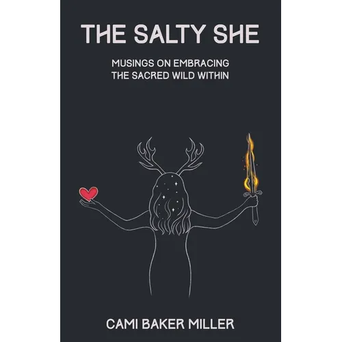 The Salty She: Musings on Embracing the Sacred Wild Within