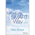 Fundraising the Smart Way, + Website: Predictable, Consistent Income Growth for Your Charity