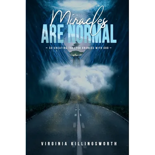 Miracles Are Normal: Co-Creating Through Oneness With God