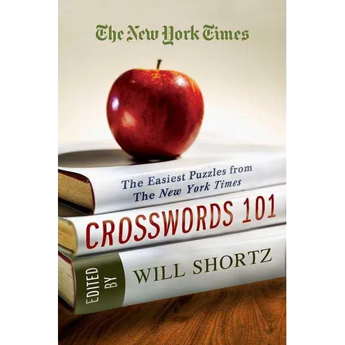 The New York Times Crosswords 101: The Easiest Puzzles from the New York Times