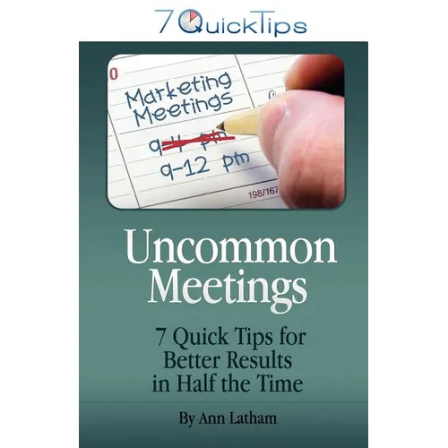 Uncommon Meetings - 7 Quick Tips for Better Results in Half the Time
