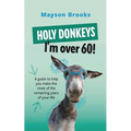 Holy Donkeys, I'm over 60!