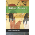 Hathor's Sistrum: Egyptian Magic Spells for Healing, Peace & Love.