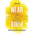 Near Birth: Contested Values and the Work of Doulas