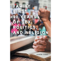 Family First 90 Years Of Sex, Politics, and Religion
