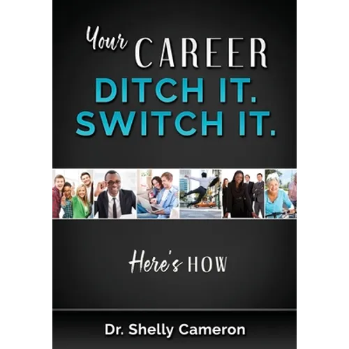 Your Career. Ditch It. Switch It: Here's How