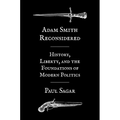 Adam Smith Reconsidered: History, Liberty, and the Foundations of Modern Politics