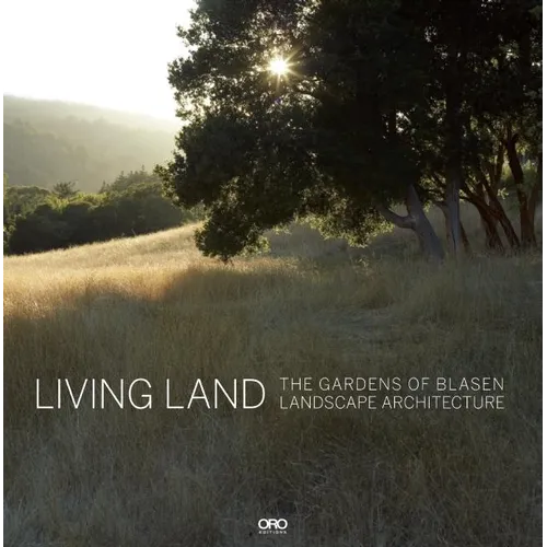Living Land: The Gardens of Blasen Landscape Architecture