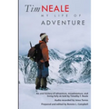 Tim Neale My Life of Adventure: An oral history of adventure, misadventure, and living fully as told by Timothy F. Neale