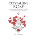 Crystalline Rose: A Revolutionary Healing Concept for Feminine Empowerment