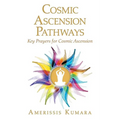 Cosmic Ascension Pathways: Key Prayers for Cosmic Ascension