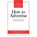 How to Advertise: Building Brands and Businesses in the New Marketing World (Completely Revised and Updated New Edition)