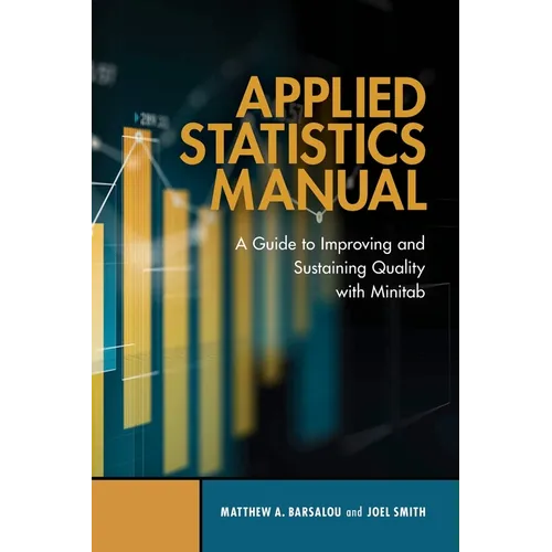Applied Statistics Manual: A Guide to Improving and Sustaining Quality with Minitab