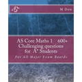 AS Core Math 1, Exam Style 600+ challenging questions for A* Students: For All Major Exam Boards