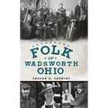 Legendary Folk of Wadsworth, Ohio