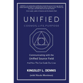 Unified - Cosmos, Life, Purpose: Communicating with the Unified Source Field & How This Can Guide Our Lives