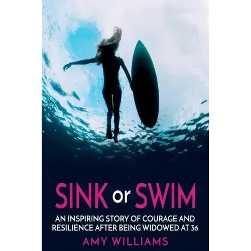 SINK or SWIM: An Inspiring Story of Courage and Resilience After Being Widowed at 36