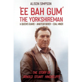 Ee Bah Gum The Yorkshireman: The story of Arnold Stuart Hinchcliffe