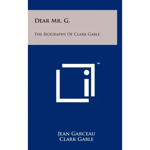 Dear Mr. G.: The Biography of Clark Gable
