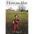 I Love you Mom: Please Don't Break My Heart