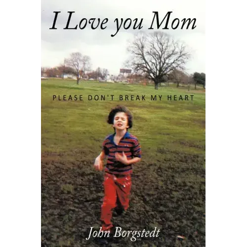 I Love you Mom: Please Don't Break My Heart