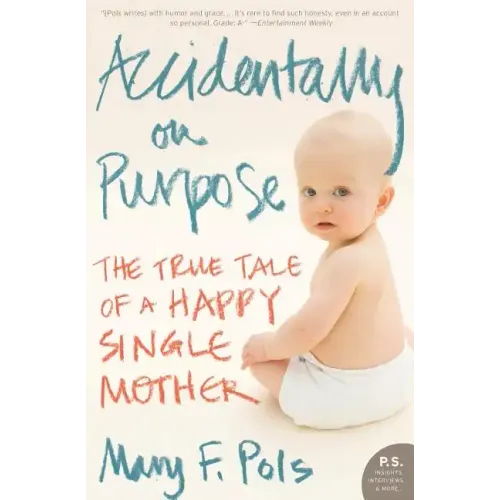 Accidentally on Purpose: The True Tale of a Happy Single Mother